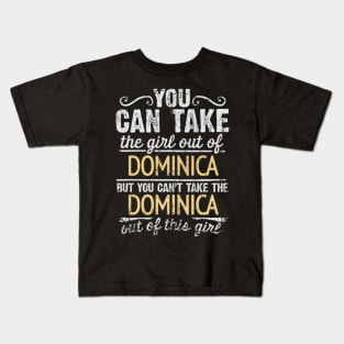 You Can Take The Girl Out Of Dominica But You Cant Take The Dominica Out Of The Girl Design - Gift for Dominican With Dominica Roots Kids T-Shirt